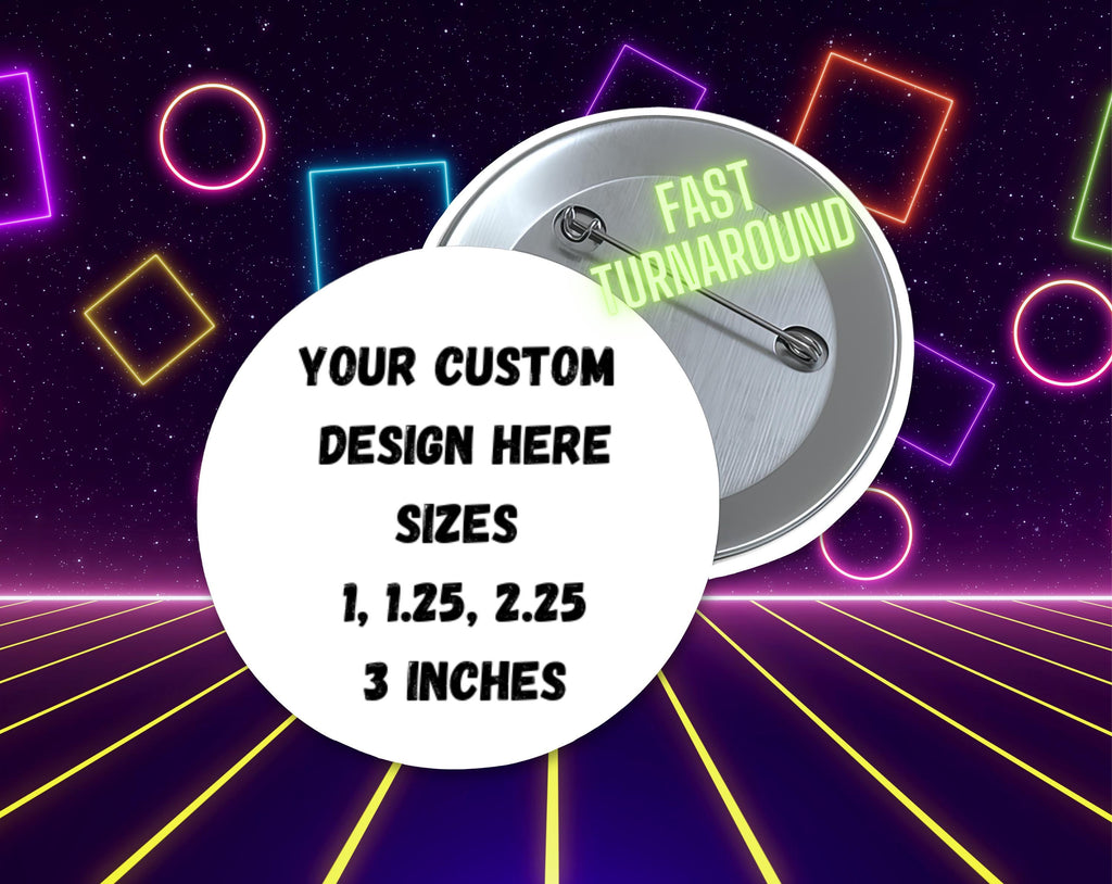 Full Color Custom Button Pins, pinback buttons, square buttons, custom photo fridge magnets, Fast Turnaround, Small Business, Events, Births